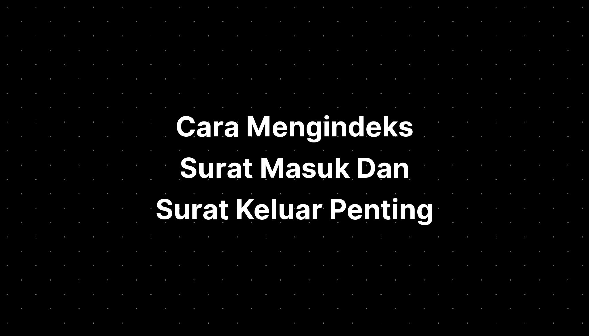 Contoh Mengindeks Surat Masuk Dan Surat Keluar Contoh Surat My Xxx